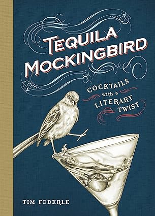 Tequila Mockingbird: Cocktails with a Literary Twist