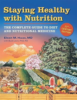 Staying Healthy with Nutrition, rev: The Complete Guide to Diet and Nutritional Medicine