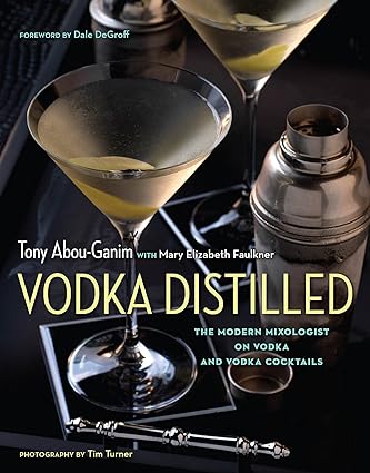 Vodka Distilled: The Modern Mixologist on Vodka and Vodka Cocktails