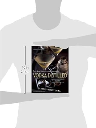 Vodka Distilled: The Modern Mixologist on Vodka and Vodka Cocktails